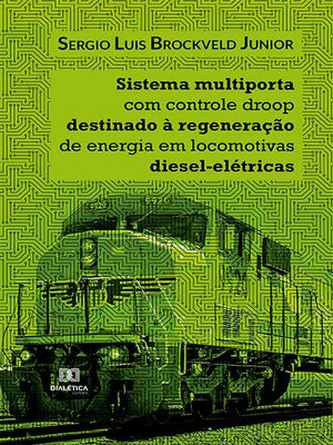 cover image of Sistema multiporta com controle droop destinado à regeneração de energia em locomotivas diesel-elétricas